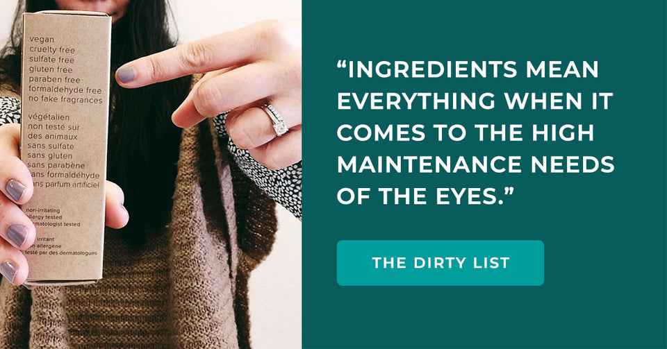 Ingredients mean everything when it comes to the high maintenance needs of the eyes.